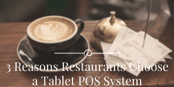3 reasons restaurants choose a tablet POS system