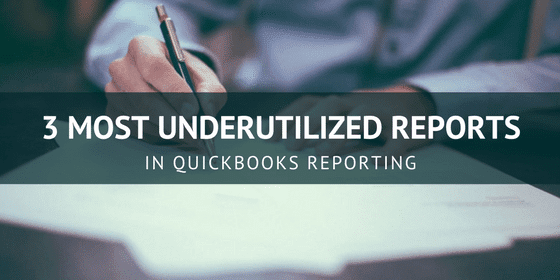 3 Most Underutilized Reports in QuickBooks Reporting