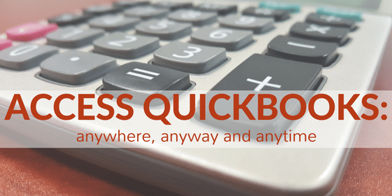 Access QuickBooks: Anywhere, Anyway and Anytime