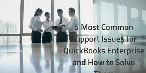 5 Most Common Support Issues for QuickBooks Enterprise and How to Solve Them