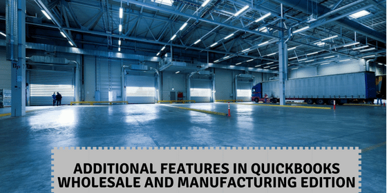 Additional features in QuickBooks wholesale and manufacturing edition