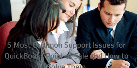 5 Most Common Support Issues for QuickBooks Point of Sale and How to Solve Them